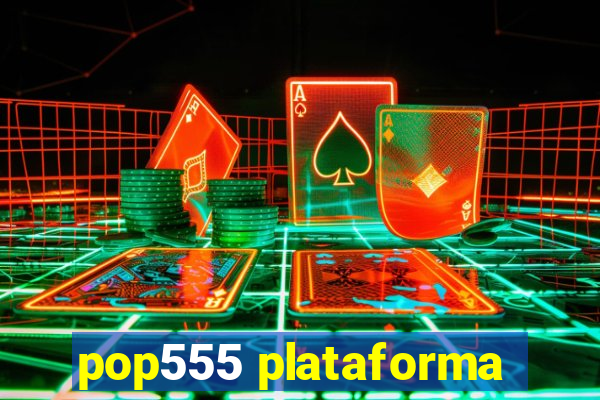 pop555 plataforma